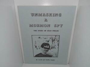 Unmasking a Mormon Spy: The Story of Stan Fields (1980) ~ by Jerald and Sandra Tanner