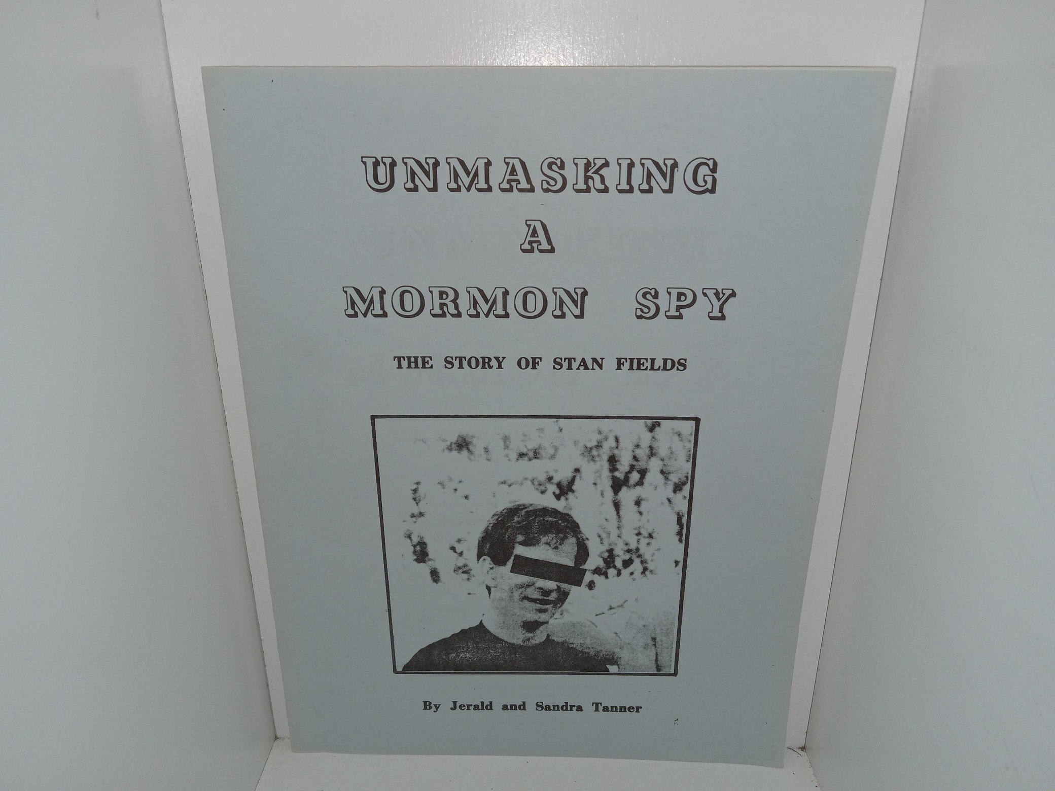 Unmasking a Mormon Spy: The Story of Stan Fields (1980) ~ by Jerald and Sandra Tanner