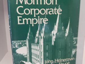 The Mormon Corporate Empire — John Heinerman & Anson Shupe — Hardcover