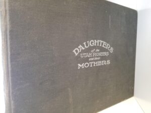 Album – “Daughters of the Utah Pioneers and Their Mothers” — By Jas. T. Jakeman
