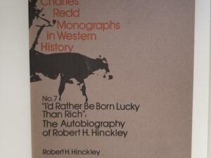 1977 — Charles Redd Monographs in Western History — No. 7 — “I’d Rather Be Born Lucky Than Rich”: The Autobiography of Robert H. Hinckley — Softcover
