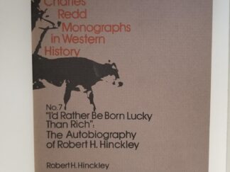 1977 — Charles Redd Monographs in Western History — No. 7 — “I’d Rather Be Born Lucky Than Rich”: The Autobiography of Robert H. Hinckley — Softcover