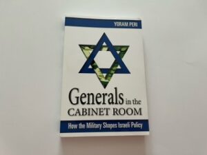 2006- Generals in the Cabinet Room: How the Military Shapes Israeli Policy- Yoram Peri