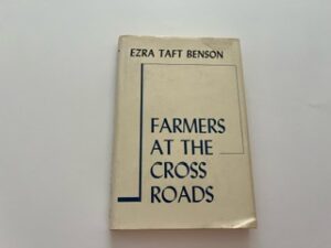 1956- Farmers at the Cross Roads-Ezra Taft Benson