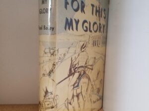 1952 — For This My Glory: A Story of a Mormon Life — by Paul Bailey — Hardbound / With Dust Jacket