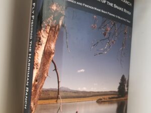 2012 — Fly Fishing the Harriman Ranch of the Henry’s Fork of the Snake River — Lessons Learned and Friends Made Sight Fishing to Selective Trout — John McDaniel / Inscribed & Signed by the Author