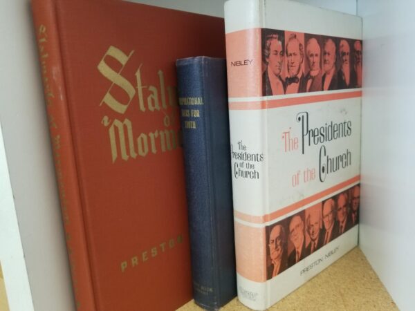 3 LDS Books by Preston Nibley:  1) Stalwarts of Mormonism, 2) Presidents of the Church, 3) Inspirational Talks for Youth — Hardcovers