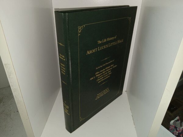 The Life History of Aroet Lucius Little Hale (2017) ~ Written and Compiled by Aroet Lucius Little Hale, and The Hale Family Organization