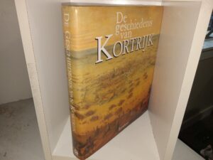De Geschiedenis van Kortrijk (Dutch: The History of Kortrijk) (1990) ~ Unknown Author