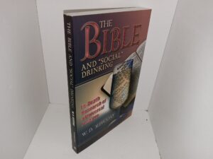 The Bible and “Social” Drinking: In-Depth Research of a Universal Problem (2006) ~ by W. D. Jeffcoat