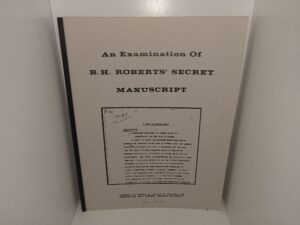 An Examination of B.H. Roberts’ Secret Manuscript (1979) ~ Unknown Author