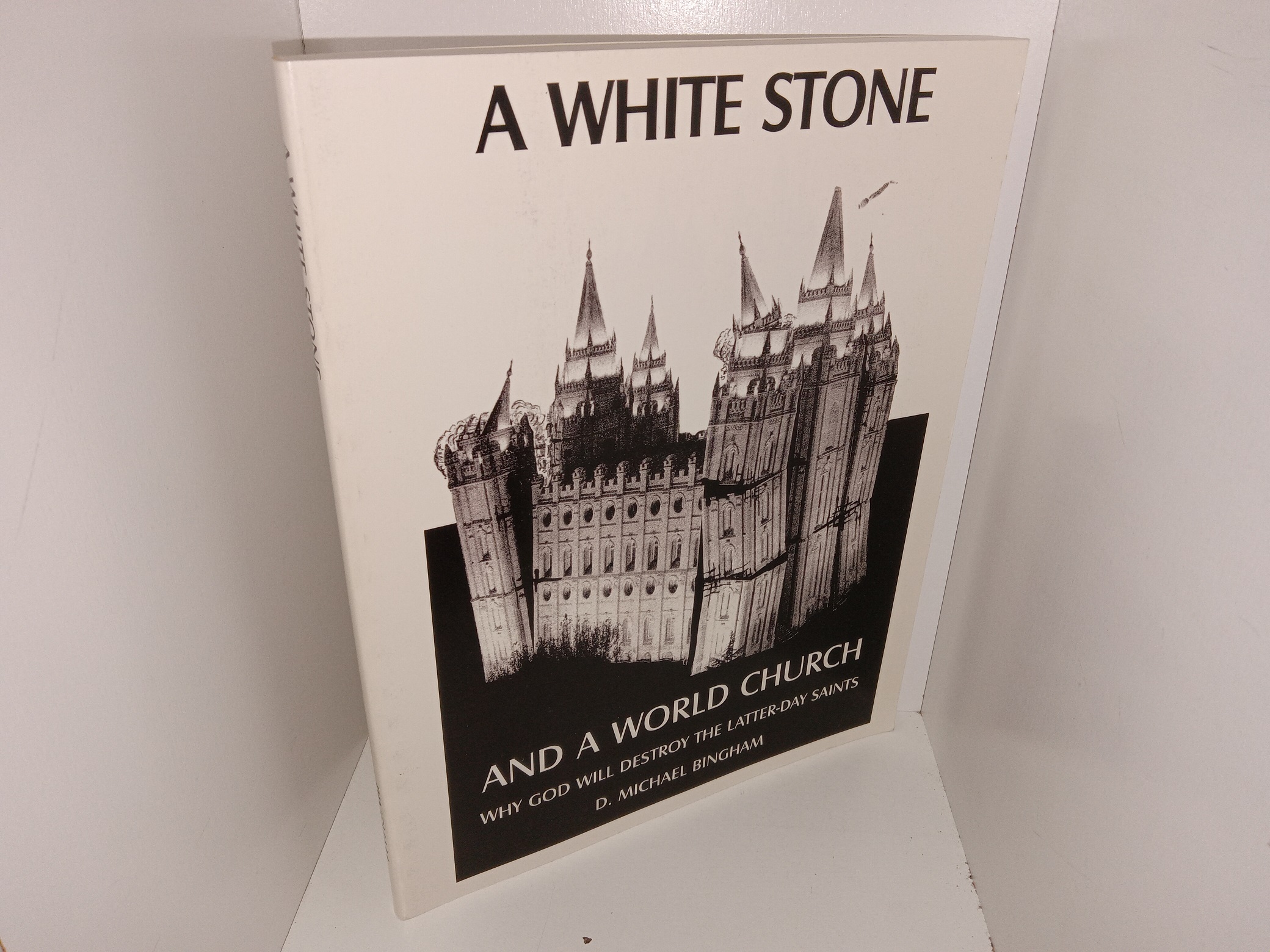 A White Stone and World Church: Why God will Destroy the Latter-day Saints (2004) ~ by D. Michael Bingham
