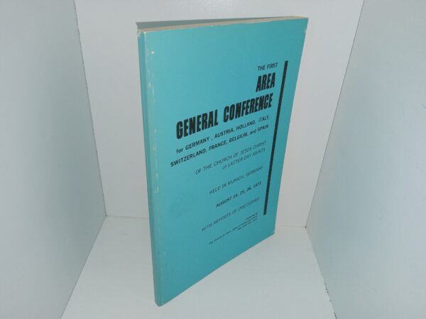 The First Area general Conference for Germany, Austria, Holland, Italy, Switzerland, France, Belgium, and Spain of The Church of Jesus Christ of Latter-day Saints Held in Munich, German, August 24, 25, 26, 1973 with Reports of Discourses (1973)