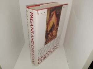 Pagans and Christians: Religion and the Religious Life form the Second to the Fourth Century A.D., when the Gods of Olympus Lost Their Dominion and Christianity, with the Conversion of Constantine, Triumphed in the Mediterranean World (1987) ~ by Robin Lane Fox