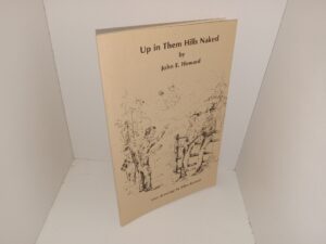 Up in Them Hills Naked (Signed) (1979) ~ by John E. Howard, Line Drawings by Edna Kennel