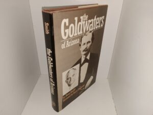 The Goldwaters of Arizona (1986) ~ by Dean Smith, Forword by Barry Goldwater
