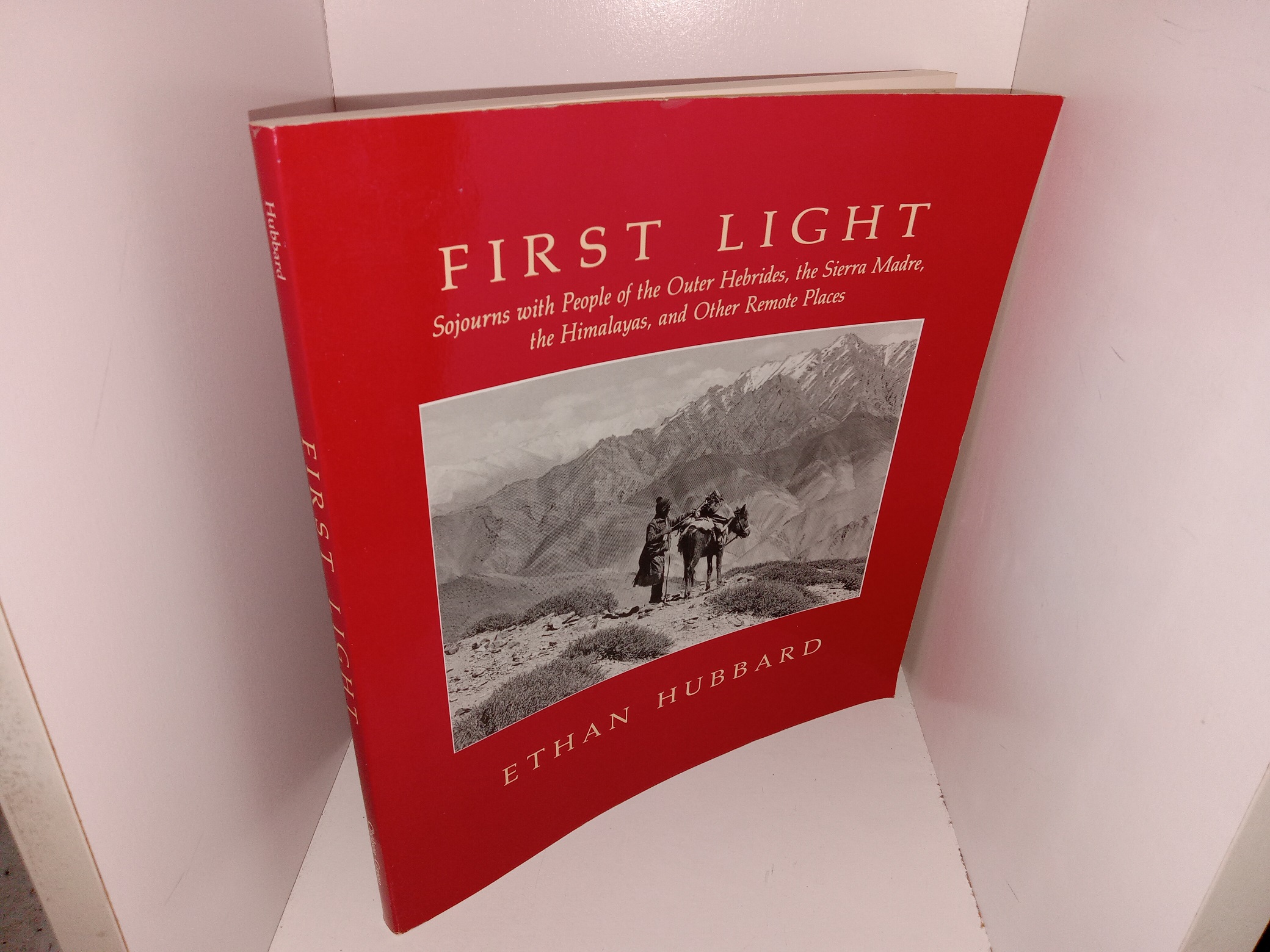 First Light: Sojourns with People of the Outer Hebrides, the Sierra Madre, the Himalayas, and Other Remote Places (1987) ~ by Ethan Hubbard
