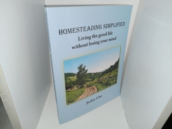 Homesteading Simplified : Living the Good Life without Losing Your Mind (Signed and Inscribed) (2014) ~ by Jackie Clay