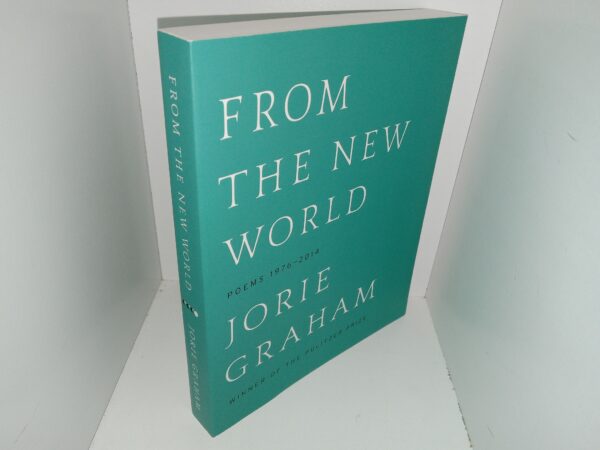From the New World: Poems 1976-2014 (2015) ~ by Jorie Graham