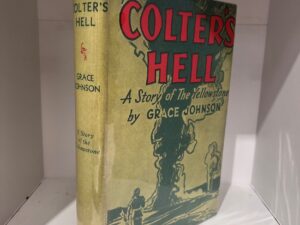 1938 – Colter’s Hell: A Story of the Yellowstone – Grace Johnson – Hardcover