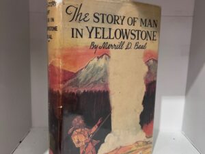 1949 – The Story of Man in Yellowstone – Merrill D. Beal (Signed) – Hardcover