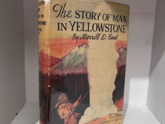 1949 - The Story of Man in Yellowstone - Merrill D. Beal (Signed) - Hardcover