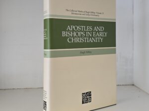 Apostles and Bishops in Early Christianity (2005) ~ by Hugh Nibley