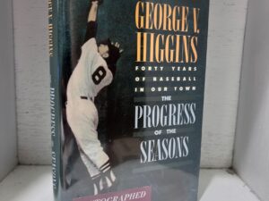 1989 – The Progress of the Seasons: Forty Years of Baseball in Our Town – George V. Higgins (Signed) – Hardcover