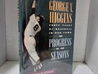 1989 - The Progress of the Seasons: Forty Years of Baseball in Our Town - George V. Higgins (Signed) - Hardcover