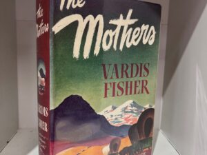 1943 – The Mothers – Vardis Fisher – Hardcover