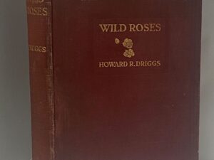 1916 – Wild Roses – Howard R. Driggs – Hardcover