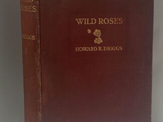 1916 - Wild Roses - Howard R. Driggs - Hardcover