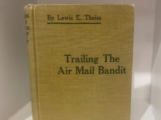 1945 - Trailing the Air Mail Bandit - Lewis E. Theiss - Hardcover