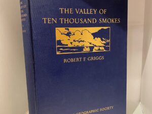 1922 – The Valley of Ten Thousand Smokes – Robert F. Griggs – Hardcover