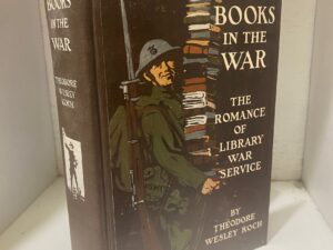 1919 – Books in the War ; The Romance of Library War Service – Theodore Wesley Koch – Hardcover