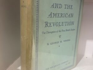 1935 – Canada and the American Revolution The Disruption of the First British Empire – George M. Wrong – Hardcover