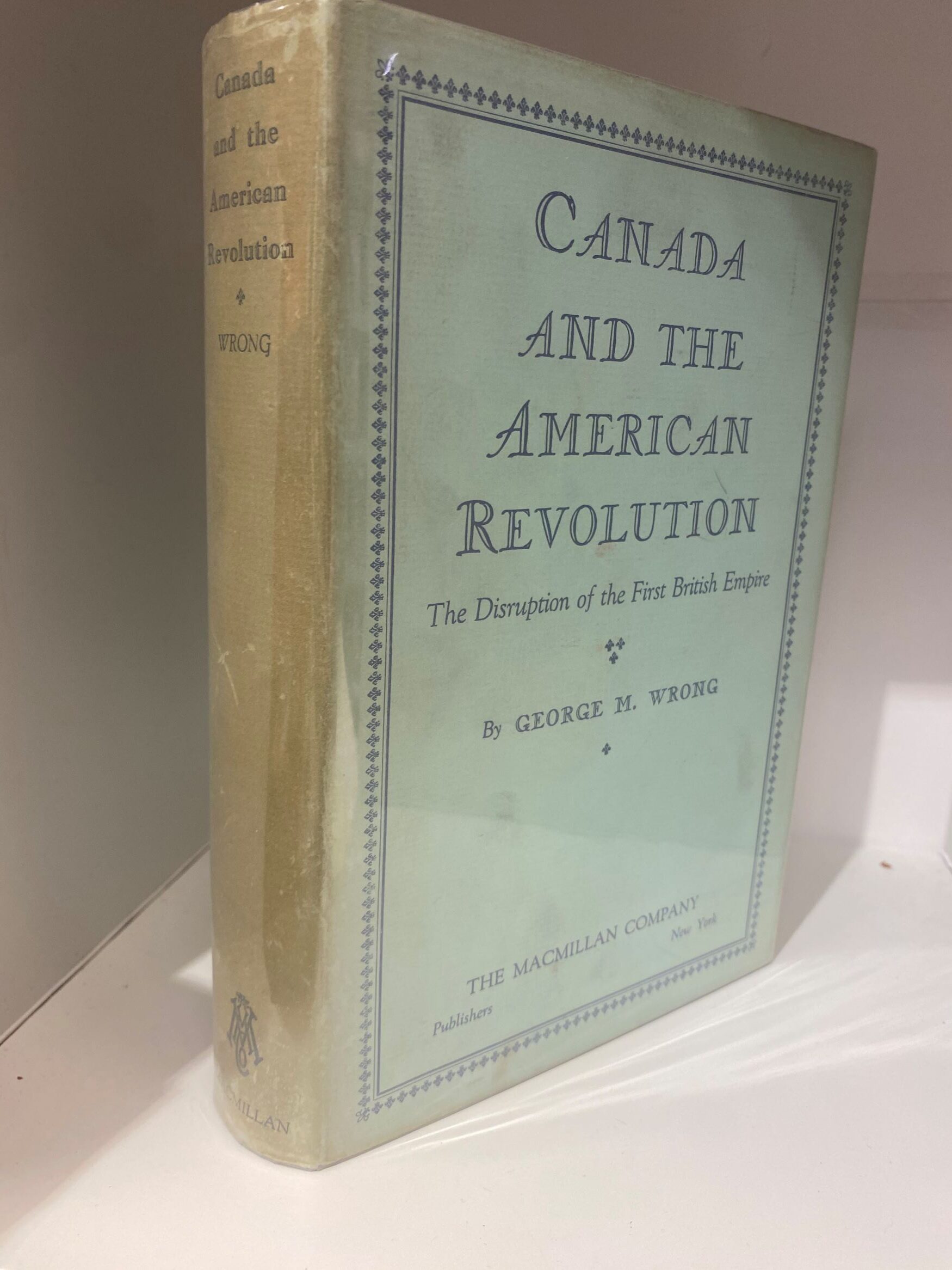 1935 – Canada and the American Revolution The Disruption of the First British Empire – George M. Wrong – Hardcover