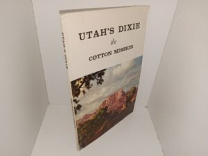 Utah’s Dixie: The Cotton Mission (1961) ~ Edited by A. R. Mortensen