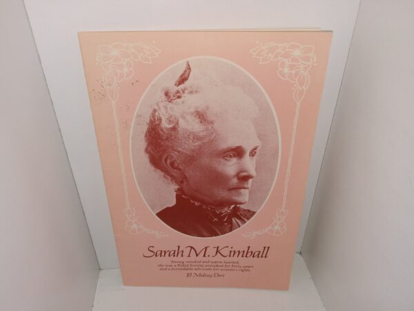 Sarah M. Kimball: Strong Minded and Warm Hearted, She Was a Relief Society President for Forty Years and a Formidable Advocate for Women’s Rights (1976) ~ by Jill Mulvay Derr