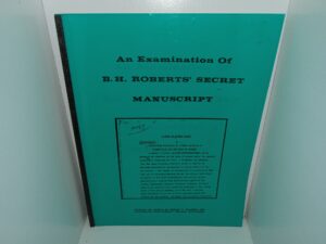 An Examination of B.H. Roberts’ Secret Manuscript: Contains an Article by Wesley P. Walters and Photographs from Roberts’ Original Manuscript (1979) ~ Unknown Author