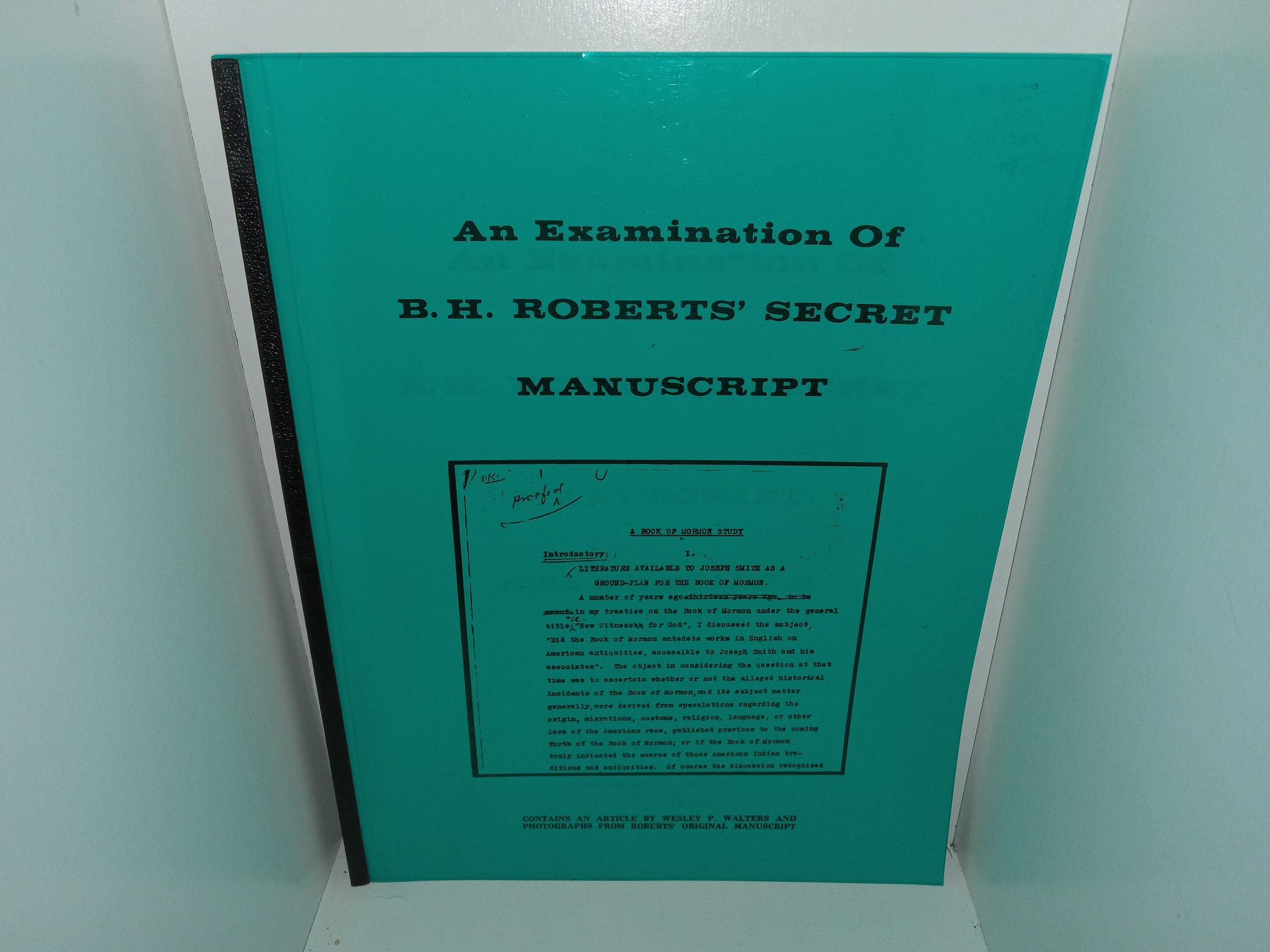 An Examination of B.H. Roberts’ Secret Manuscript: Contains an Article by Wesley P. Walters and Photographs from Roberts’ Original Manuscript (1979) ~ Unknown Author