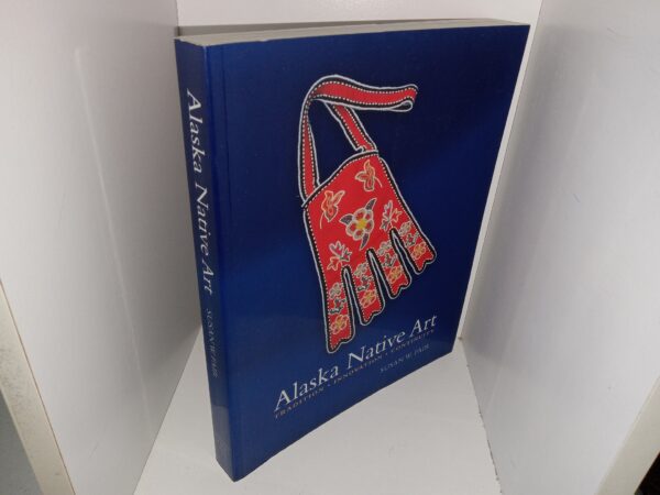 Alaska Native Art: Tradition • Innovation • Continuity (2006) ~ by Susan W. Fair