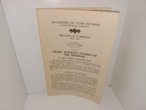 Daughters of Utah Pioneers State Central Company: Historical Pamphlet, May, 1943: Heart Interest Stories of the Pioneers (1943) ~ Compiled by Kate B. Carter