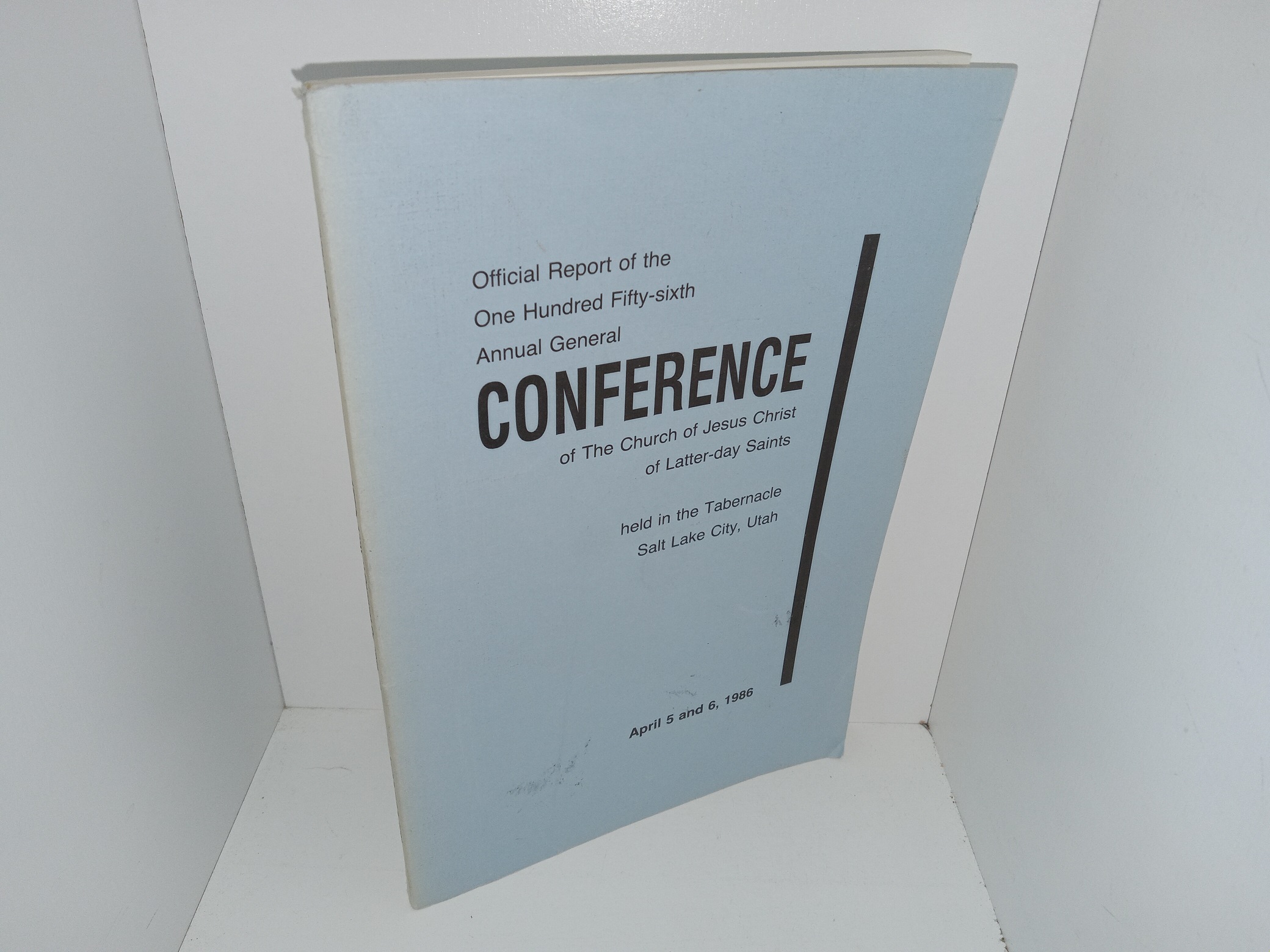 Official Report of the One Hundred Fifty-Sixth Annual General Conference of The Church of Jesus Christ of Latter-day Saints Held in the Tabernacle Salt Lake City, Utah: April 5 and 6, 1986 (1986)