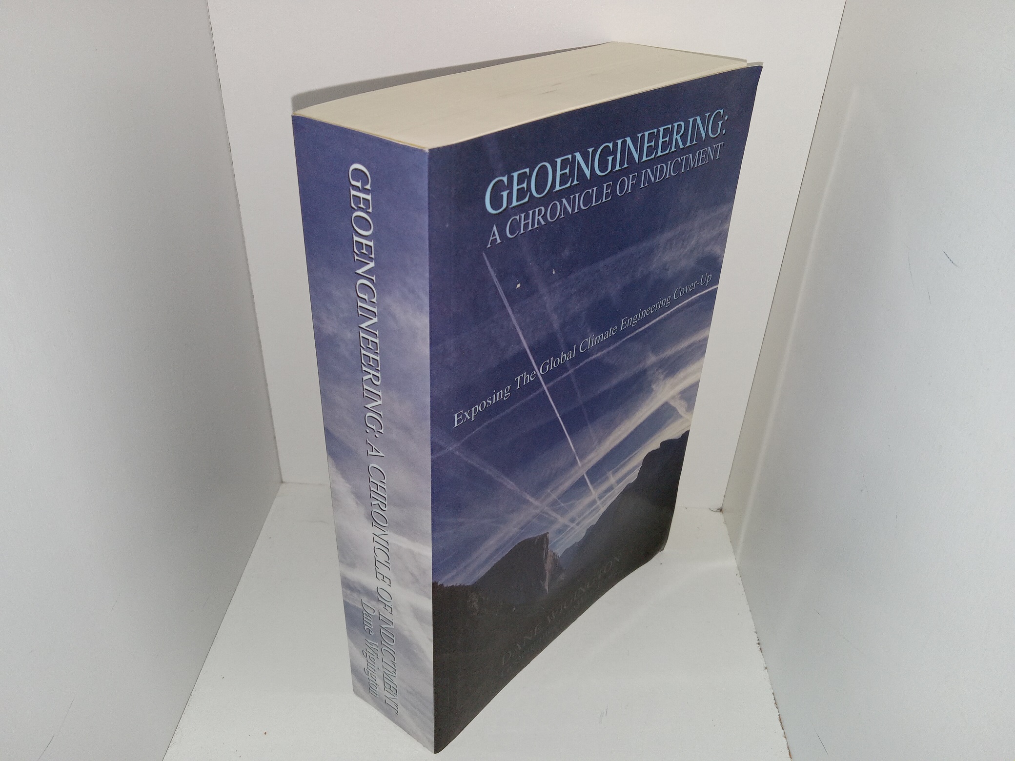 Geoengineering: A Chronicle of Indictment: Exposing The Global Climate Engineering Cover-Up (2017) ~ by Dane Wigington