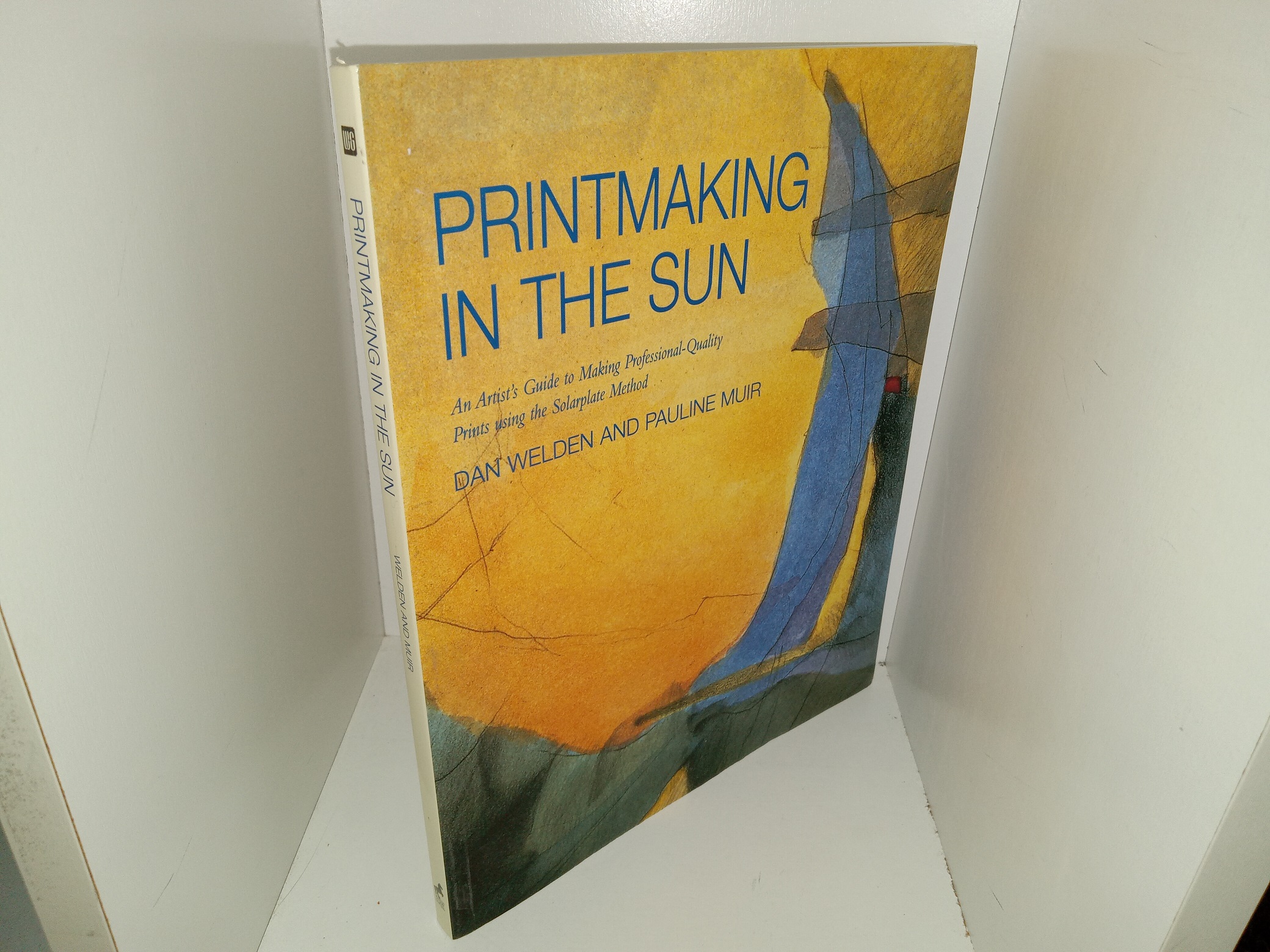 Printmaking in the Sun: An Artist’s Guide to Making Professional-Quality Prints Using the Solarplate Method (2001) ~ by Dan Welden, and Pauline Muir