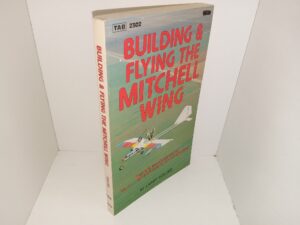 Building & Flying the Mitchell Wing: Homebuilt Plane Designs for the Future…High-Performance, Low-Cost Ultralights! (1982) ~ By Larry Collier