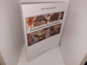 Ecclesiastical Latin Grammar: First Year Textbook, A Fourteen Week Course (2007) ~ by Br. Alexis Bugnolo