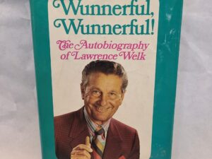 Wunnerful Wunnerful, The Autobiography of Lawrence Welk- SIGNED-hardcover with dust-jacket-1971
