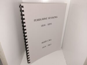 Perrigrine Sessions, 1814-1893, Mary Call, 1824-1865: Life Story of Perrigrine Sessions (Unknown Publishing Date) ~ Unknown Author
